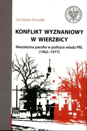 Konflikt wyznaniowy w Wierzbicy. Niezależna parafia w polityce władz PRL (1962–1977)