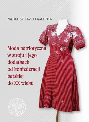 Okładka - Moda patriotyczna w Polsce. Od konfederacji barskiej do powstania warszawskiego