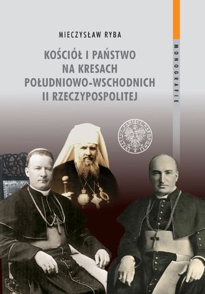 Kościół i państwo na Kresach Południowo-Wschodnich II Rzeczypospolitej