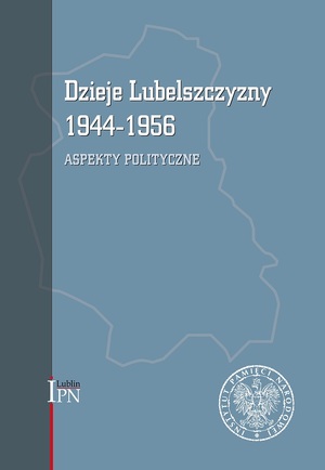 Dzieje Lubelszczyzny 1944–1956. Aspekty polityczne