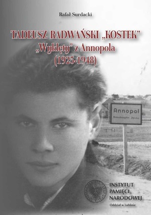 Rafał Surdacki, Tadeusz Radwański „Kostek”. „Wyklęty” z Annopola (1925-1948)
