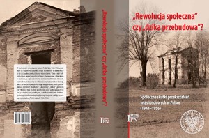 "Rewolucja społeczna" czy "dzika przebudowa"? Społeczne skutki przekształceń własnościowych w Polsce (1944-1956)